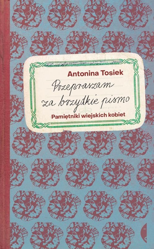 Przepraszam za brzydkie pismo. Pamiętniki wiejskich kobiet