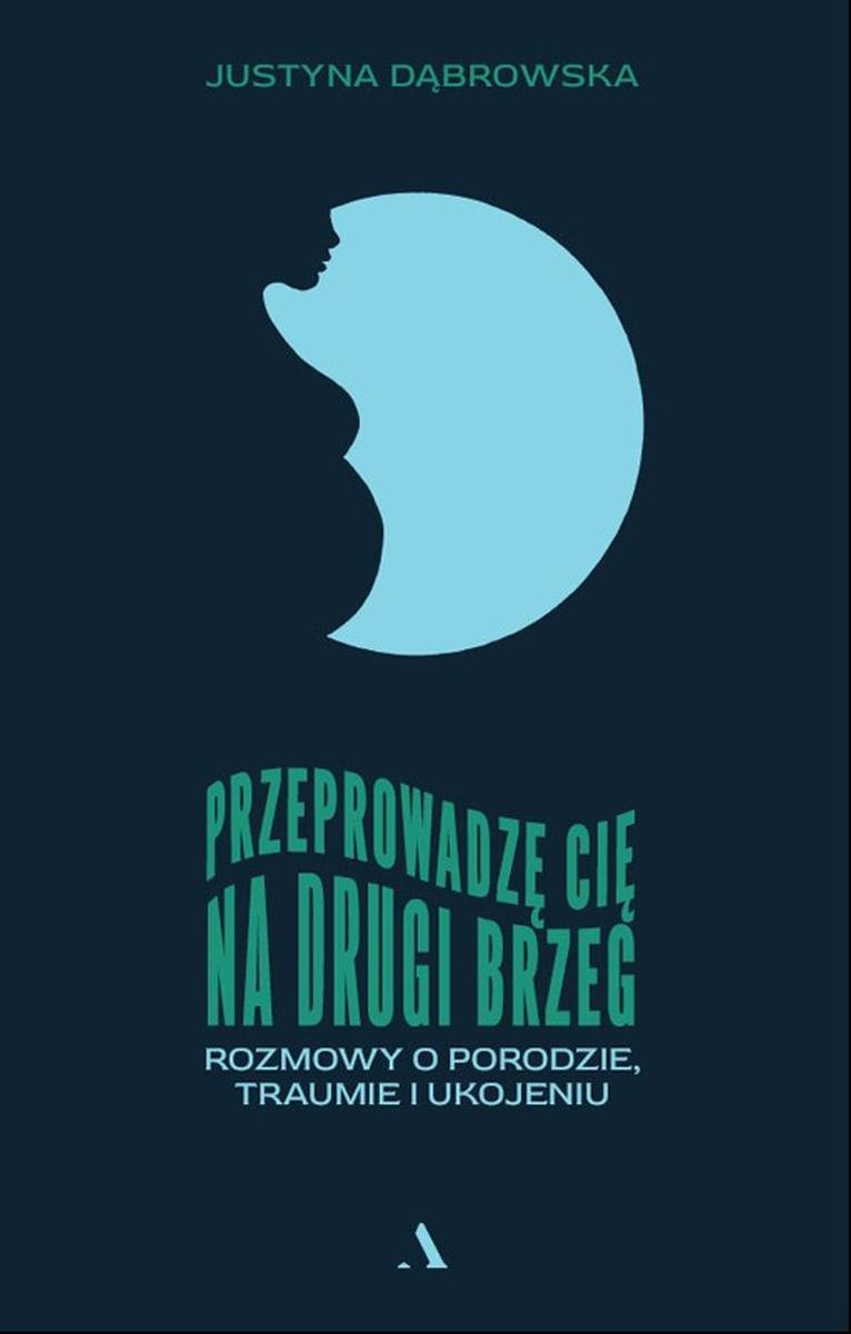 Przeprowadzę Cię Na Drugi Brzeg. Rozmowy O Porodzie, Traumie I Ukojeniu ...