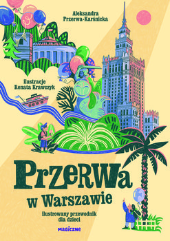 Przerwa w Warszawie. Ilustrowany przewodnik dla dzieci - Przerwa-Karśnicka Aleksandra