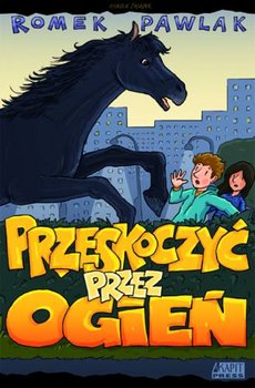 Przeskoczyć przez ogień - Pawlak Roman