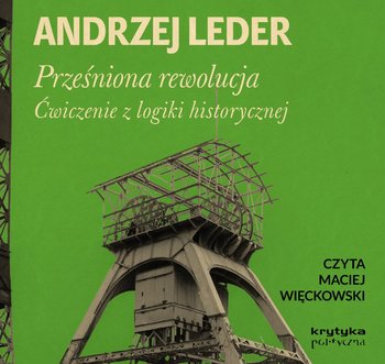Prześniona rewolucja. Ćwiczenie z logiki historycznej - audiobook - Leder Andrzej
