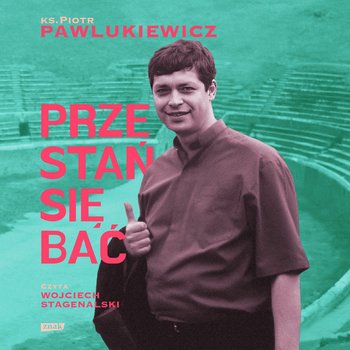Przestań się bać - audiobook - Pawlukiewicz Piotr