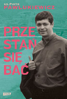 Przestań się bać Pawlukiewicz Piotr