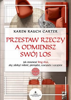 Przestaw rzeczy, a odmienisz swój los - Carter Karen Rauch