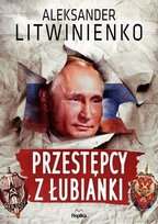 Przestępcy z Łubianki Litwinienko Aleksander