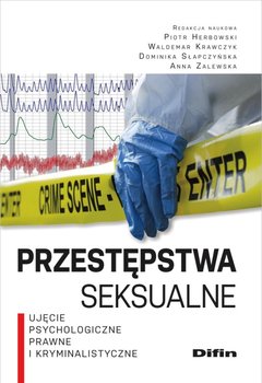 Przestępstwa seksualne. Ujęcie psychologiczne, prawne i kryminalistyczne - Herbowski Piotr, Krawczyk Waldemar, Słapczyńska Dominika, Zalewska Anna