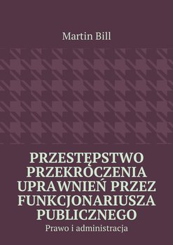 Przestępstwo przekroczenia uprawnień przez funkcjonariusza publicznego - Bill Martin