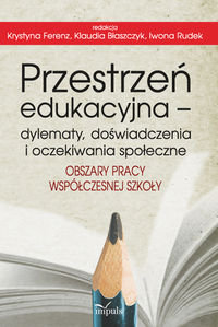 Przestrzeń edukacyjna – dylematy, doświadczenia i oczekiwania społeczne. Obszary pracy współczesnej szkoły - Opracowanie zbiorowe