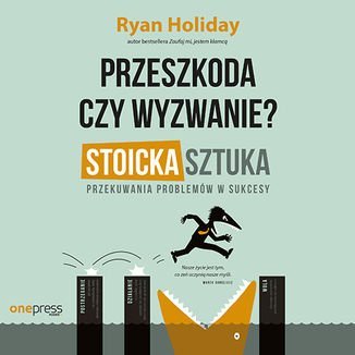 Przeszkoda czy wyzwanie? Stoicka sztuka przekuwania problemów w sukcesy - Holiday Ryan