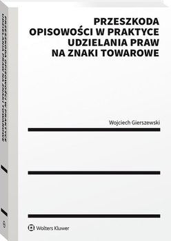 Przeszkoda opisowości w praktyce udzielenia praw na znaki towarowe - Wojciech Gierszewski