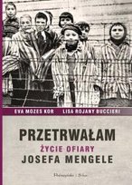 Przetrwałam. Życie ofiary Josefa Mengele Opracowanie zbiorowe