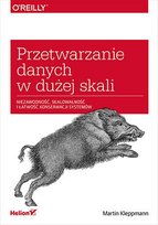 Przetwarzanie danych w dużej skali. Niezawodność, skalowalność i łatwość konserwacji systemów - ebook mobi Kleppmann Martin