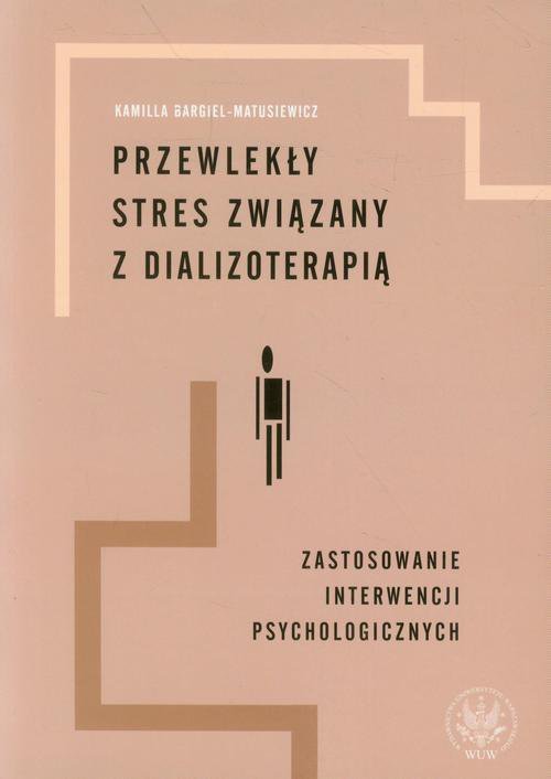 Przewlekły stres związany z dializoterapią. Zastosowanie interwencji psychologicznych - ebook PDF