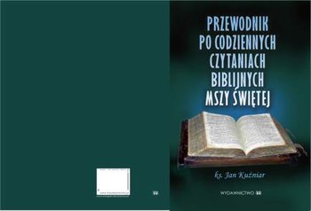 Przewodnik po Codziennych Czytaniach Biblijnych Mszy Świętej - Kuźniar Jan