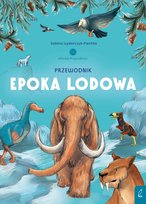 Przewodnik po epoce lodowej. Młodzi Przyrodnicy Sabina Izydorczyk