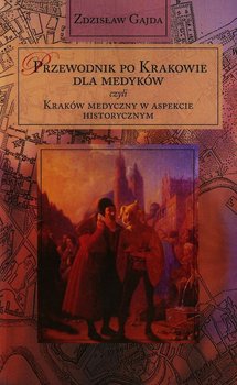 Przewodnik po Krakowie dla medyków czyli Kraków medyczny w aspekcie historycznym - Gajda Zdzisław