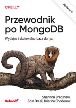 Przewodnik po MongoDB. Wydajna i skalowalna baza danych - Bradshaw Shannon, Brazil Eoin, Chodorow Kristina