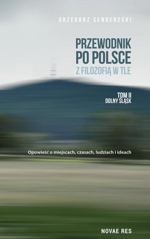 Przewodnik po Polsce z filozofią w tle. Dolny Śląsk. Tom 2 - Senderecki Grzegorz