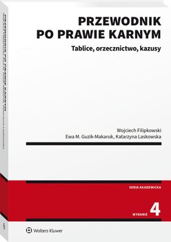 Przewodnik po prawie karnym. Tablice, orzecznictwo, kazusy - Filipkowski Wojciech, Guzik-Makaruk Ewa M., Laskowska Katarzyna