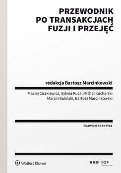 Przewodnik po transakcjach fuzji i przejęć - Ciszkiewicz Maciej, Marcinkowski Bartosz, Kuca Sylwia, Kucharski Michał, Kuliński Marcin