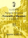 Przewodnik po Warszawie i okolicach. Reprint z 1912 r. - Zięckowski A. E.