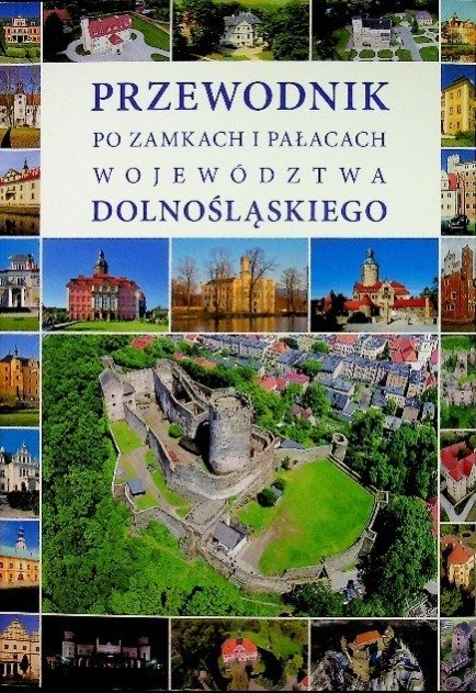 Przewodnik po zamkach i pałacach województwa Dolnośląskiego