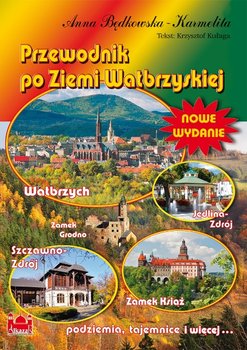 Przewodnik po Ziemi Wałbrzyskiej - Będkowska-Karmelita Anna, Kułaga Krzysztof