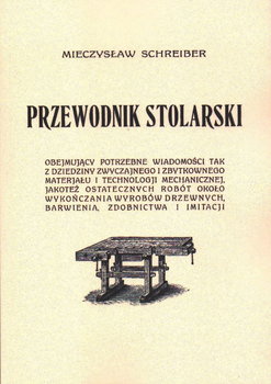 Przewodnik Stolarski. Stolarstwo. Reprint - Mieczysław Schreiber