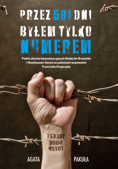 Przez 581 dni byłem tylko numerem - Agata Pakuła | Książka w Empik