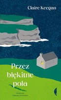 Przez błękitne pola Claire Keegan