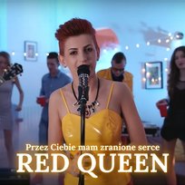 Przez Ciebie mam zranione serce Red Queen