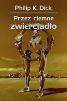 Przez ciemne zwierciadło Dick Philip K.