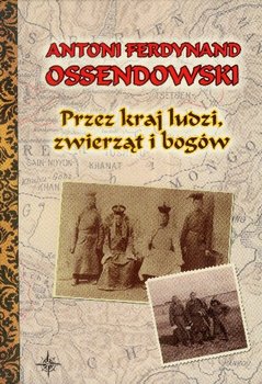 Przez kraj ludzi, zwierząt i bogów - Ossendowski Antoni Ferdynand