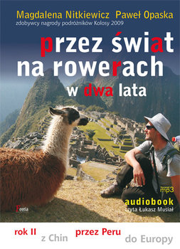 Przez świat na rowerach w dwa lata. Rok II. Z Chin przez Peru do Europy - Nitkiewicz Magdalena, Opaska Paweł