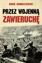 Przez wojenną zawieruchę Gorbaczewski Boris