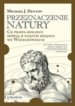 Przeznaczenie natury. Co prawa biologii mówią o naszym miejscu we Wszechświecie - Denton Michael