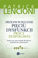 Przezwyciężanie pięciu dysfunkcji pracy zespołowej Lencioni Patrick