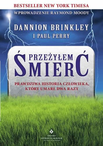 Przeżyłem śmierć. Prawdziwa historia człowieka, który umarł dwa razy