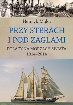 Przy sterach i pod żaglami - Mąka Henryk