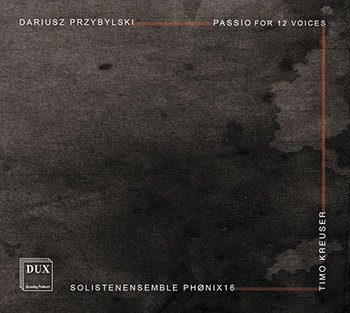 Przybylski: Passio For 12 Voices - Solistenensemble Phonix