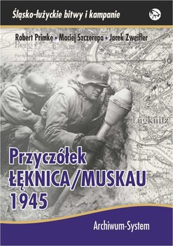 Przyczółek Łęknica Muskau 1945 - Primke Robert, Szczerepa Maciej, Zweifler Jacek