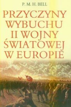 Przyczyny Wybuchu II Wojny Światowej w Europie - Bell P.M.H