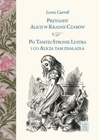 Przygody Alicji w Krainie Czarów: Po tamtej stronie lustra i co Alicja tam znalazła Carroll Lewis