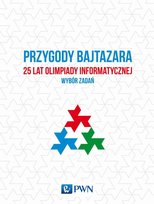 Przygody Bajtazara. 25 lat olimpiady informatycznej. Wybór zadań Idziaszek Tomasz, Radoszewski Jakub, Diks Krzysztof, Łącki Jakub