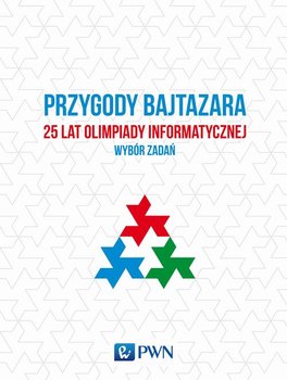 Przygody Bajtazara. 25 lat olimpiady informatycznej. Wybór zadań - Diks Krzysztof, Idziaszek Tomasz, Łącki Jakub, Radoszewski Jakub