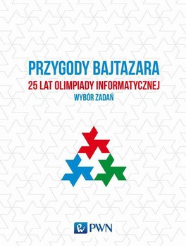 Przygody Bajtazara. 25 lat Olimpiady Informatycznej. Wybór zadań - Diks Krzysztof, Idziaszek Tomasz, Radoszewski Jakub