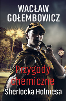 Przygody chemiczne Sherlocka Holmesa - Gołembowicz Wacław