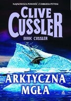 Przygody Dirka Pitta. Tom 20. Arktyczna mgła Cussler Dirk, Cussler Clive
