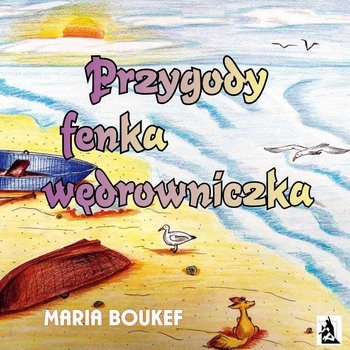 Przygody fenka wędrowniczka - Boukef Maria