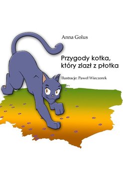 Przygody kotka, który zlazł z płotka - Golus Anna